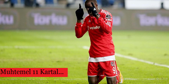 İşte Muhtemel 11 Kartal..