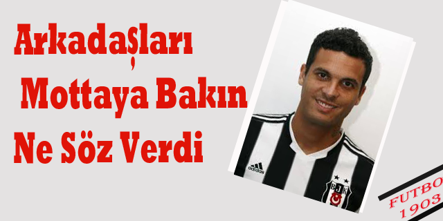 Arkadaşları Motta'ya Söz Verdi