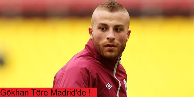 Gökhan Töre Madrid'e!