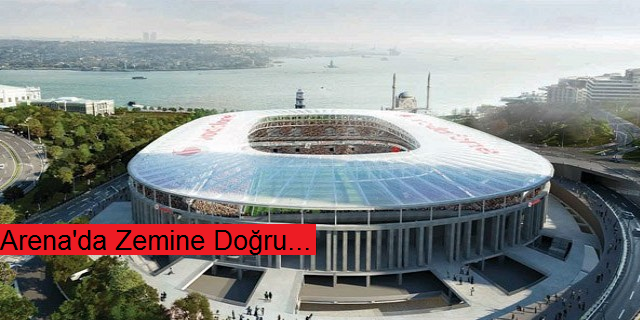 Vodafone Arena'da Zemine Doğru...