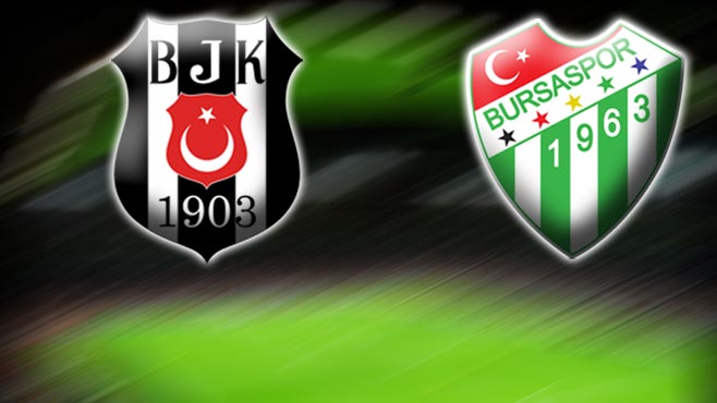 Beşiktaş-Bursaspor İlk 11 belli oldu