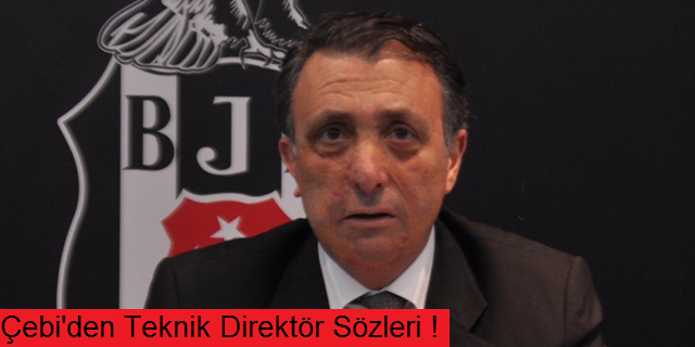 Ahmet Nur Çebi'den yeni teknik direktör açıklaması!