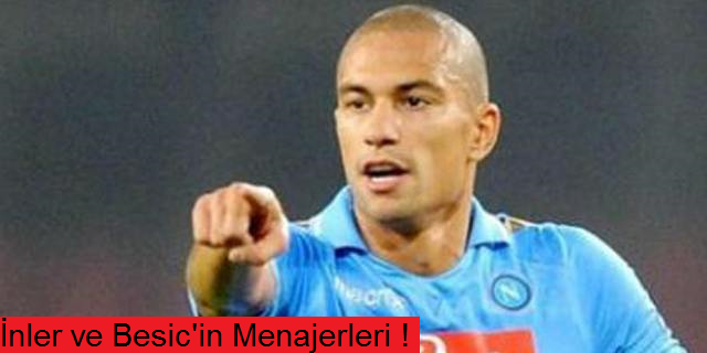 Besic ve İnler'in menajerleri geliyor