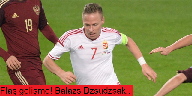 Flaş gelişme! Balazs Dzsudzsak