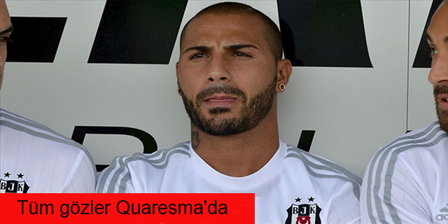 Oynamasa da, tüm gözler Quaresma'da