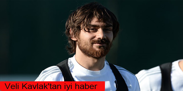 Veli Kavlak'tan iyi haber