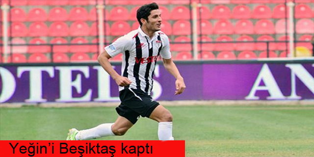Yeğin’i Beşiktaş kaptı