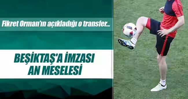 BEŞIKTAŞ'A İMZASI AN MESELESI!