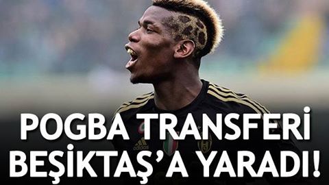 Pogba Transferi Beşiktaş'a Yaradı.
