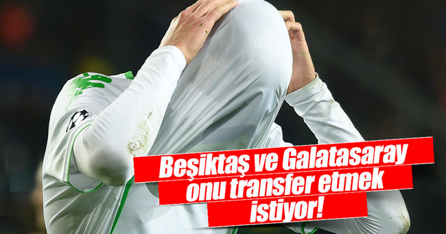 Beşiktaş ve Galatasaray onu transfer etmek istiyor