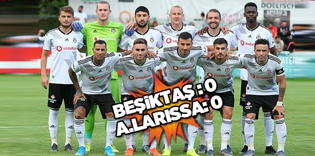 MAÇ SONUCU Beşiktaş 0-0 Apollon Larissa MAÇ ÖZETİ